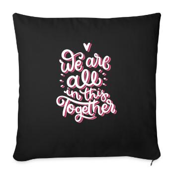we are all in this together - Throw Pillow Cover 17.5” x 17.5” - black - Front