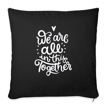 we are all in this together - Throw Pillow Cover 17.5” x 17.5” - black - Front
