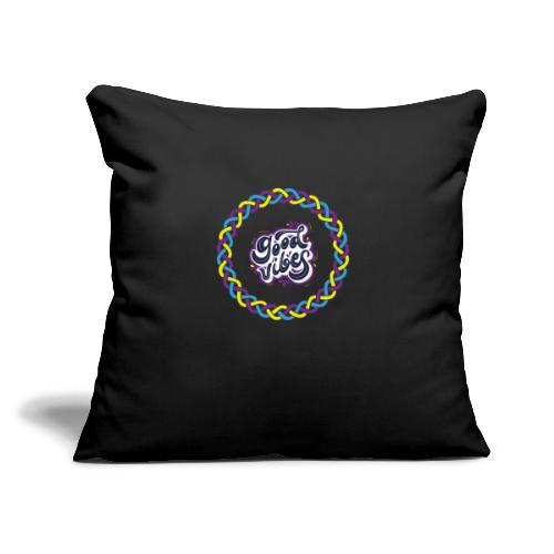 Good Vibes - Throw Pillow Cover 17.5” x 17.5”