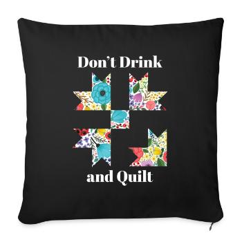 Don't Drink & Quilt Sewing Funny Quilting Gift - Throw Pillow Cover 17.5” x 17.5” - black - Front