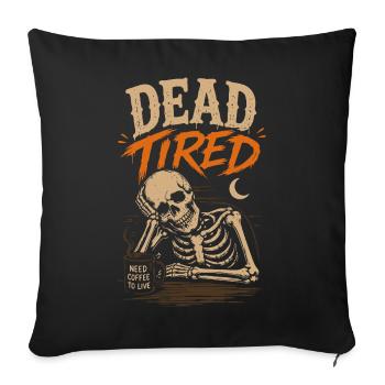 Dead Tired Tshirt  - Throw Pillow Cover 17.5” x 17.5” - black - Front
