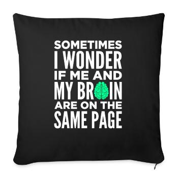 I Wonder If Me and My Brain Are On The Same Page - Throw Pillow Cover 17.5” x 17.5” - black - Front