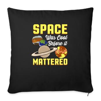Cute & Funny Space Was Cool Before It Mattered Pun - Throw Pillow Cover 17.5” x 17.5” - black - Front
