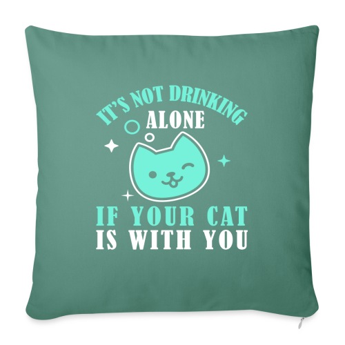 it's not drinking alone if your cat is with you - Throw Pillow Cover 17.5” x 17.5”