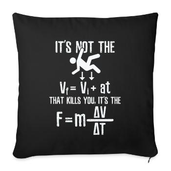 It's not the velocity that kills you it's the fall - Throw Pillow Cover 17.5” x 17.5” - black - Front