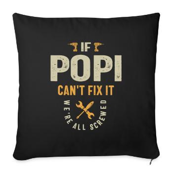 If Popi Can't Fix It, We're All Screwed - Dad - Throw Pillow Cover 17.5” x 17.5” - black - Front