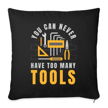 Too Many Tools Tool Craftsman - Throw Pillow Cover 17.5” x 17.5” - black - Front