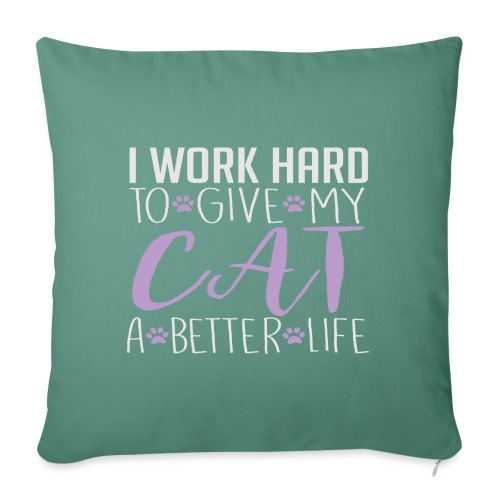 I work hard to give my cat a better life - Throw Pillow Cover 17.5” x 17.5”