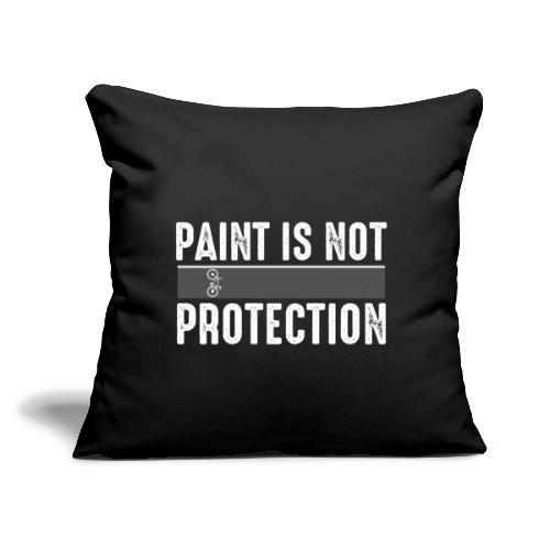 Paint is Not Protection - Throw Pillow Cover 17.5” x 17.5”