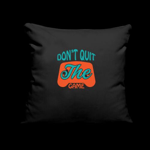 Don't Quit The Game! - Throw Pillow Cover 17.5” x 17.5”