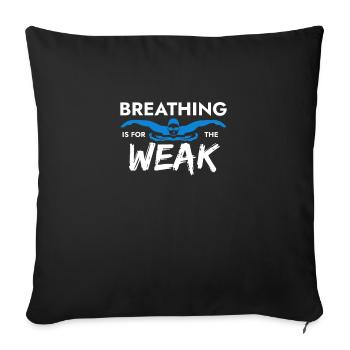 Breathing Is For The Weak - Throw Pillow Cover 17.5” x 17.5” - black - Front