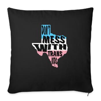 Don't Mess With Trans Kids Texas Protect Trans - Throw Pillow Cover 17.5” x 17.5” - black - Front