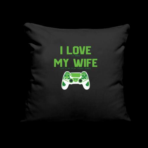 I Love It When My Wife Lets Me Game - Throw Pillow Cover 17.5” x 17.5”