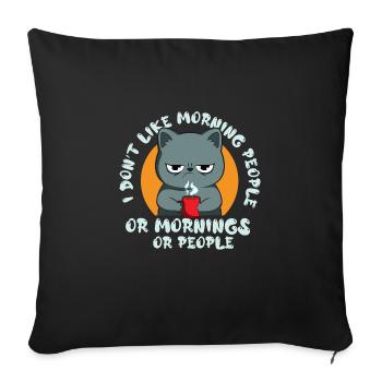 I dont like morning people and mornings and people - Throw Pillow Cover 17.5” x 17.5” - black - Front