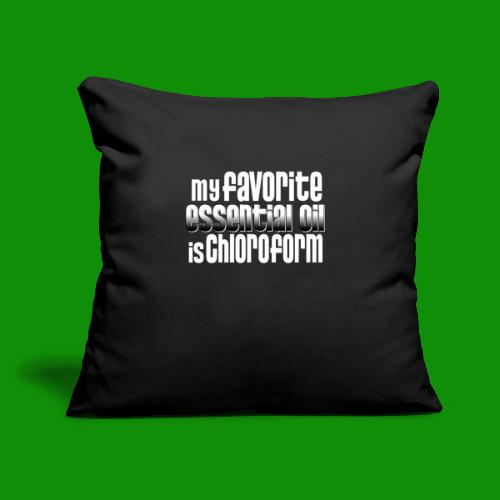 Chloroform - My Favorite Essential Oil - Throw Pillow Cover 17.5” x 17.5”