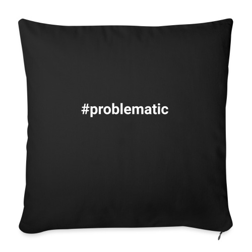 #problematic - Throw Pillow Cover 17.5” x 17.5”
