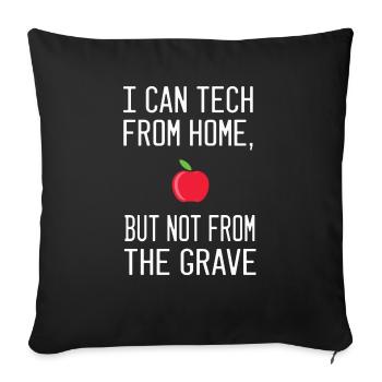 i can tech from home but not from the grave - Throw Pillow Cover 17.5” x 17.5” - black - Front