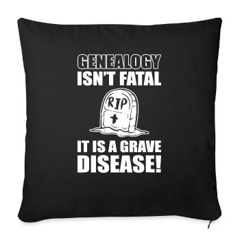 Genealogy Isn t Fatal It s A Grave Disease - Throw Pillow Cover 17.5” x 17.5” - black - Front