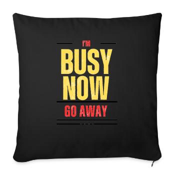 I'm busy now - Throw Pillow Cover 17.5” x 17.5” - black - Front