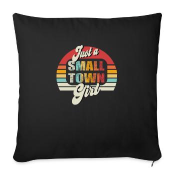 Just A Small Town Girl - Throw Pillow Cover 17.5” x 17.5” - black - Front