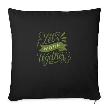 LET'S WORK TOGETHER - Throw Pillow Cover 17.5” x 17.5” - black - Front