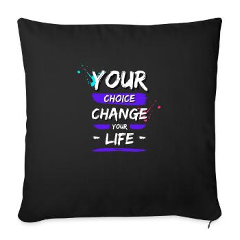 Your Choice Change Your Life - Throw Pillow Cover 17.5” x 17.5” - black - Front