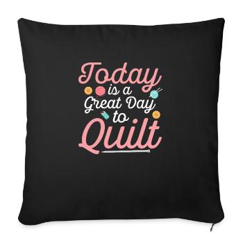 Today Is A Great Day To Quilt Sewing Quilting - Throw Pillow Cover 17.5” x 17.5” - black - Front