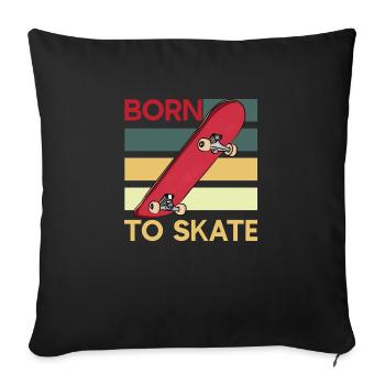 Born To Skate - Throw Pillow Cover 17.5” x 17.5” - black - Front