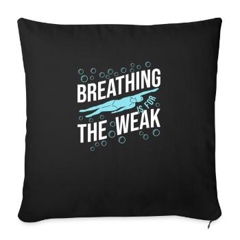 Breathing Swimming The Weak Proud - Throw Pillow Cover 17.5” x 17.5” - black - Front