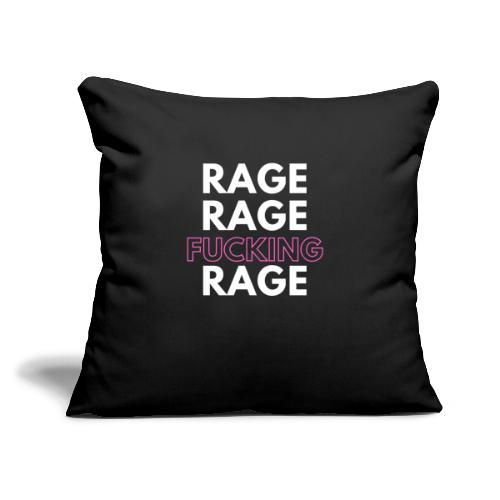 Rage Rage FUCKING Rage! - Throw Pillow Cover 17.5” x 17.5”