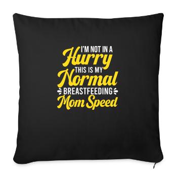 Breastfeeding Not In A Hurry Normal Breastfeeding - Throw Pillow Cover 17.5” x 17.5” - black - Front