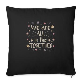 We are all in this together - Throw Pillow Cover 17.5” x 17.5” - black - Front