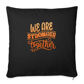 WE ARE STRONGER TOGETHER - Throw Pillow Cover 17.5” x 17.5” - black - Front