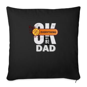 Basketball Dad Shirt Everything Will Be OK - Throw Pillow Cover 17.5” x 17.5” - black - Front