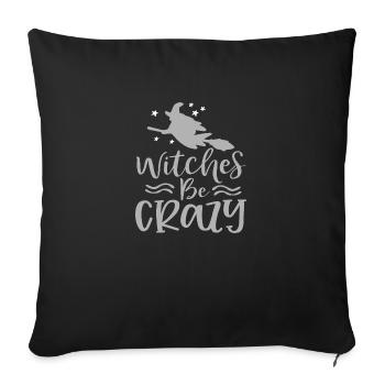 Witches Be Crazy - Throw Pillow Cover 17.5” x 17.5” - black - Front
