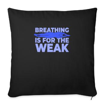 Breathing Is For The Weak Swimmer Swimming - Throw Pillow Cover 17.5” x 17.5” - black - Front