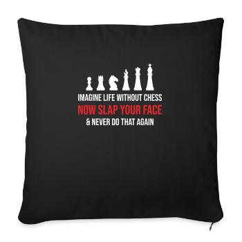 Imagine Life Without Chess - Throw Pillow Cover 17.5” x 17.5” - black - Front