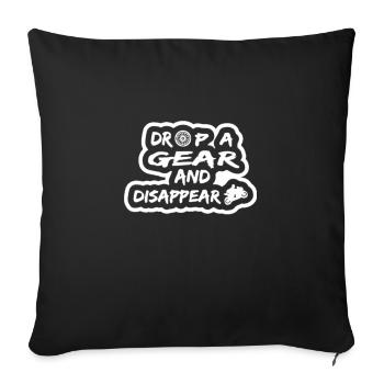DROP A GEAR AND DISAPPEAR - Throw Pillow Cover 17.5” x 17.5” - black - Front