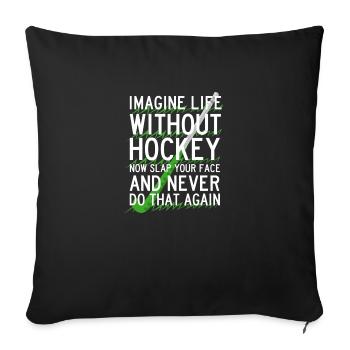 Imagine Life Without Hockey - Throw Pillow Cover 17.5” x 17.5” - black - Front
