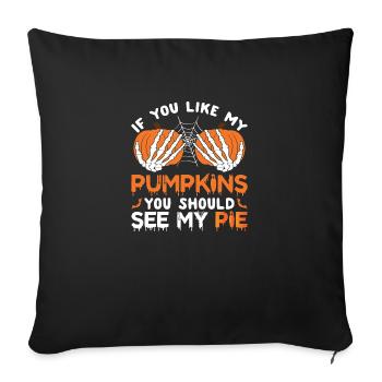 If You Like My Pumpkins You Should See My Pie - Throw Pillow Cover 17.5” x 17.5” - black - Front
