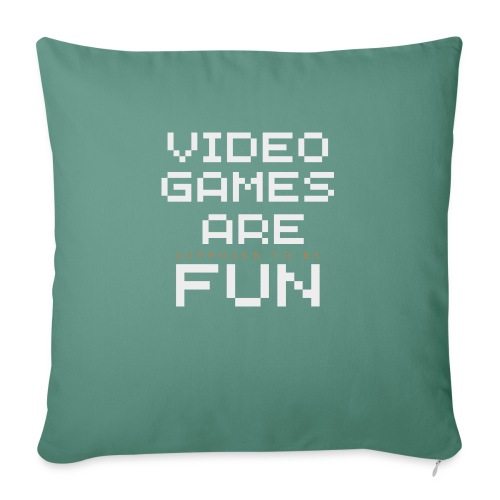 Video games are supposed to be fun! - Throw Pillow Cover 17.5” x 17.5”