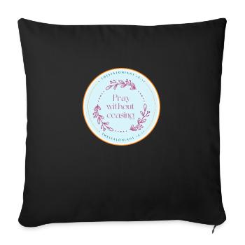 Pray without ceasing - Throw Pillow Cover 17.5” x 17.5” - black - Front