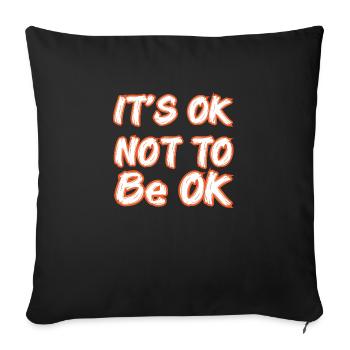 It's Ok Not To Be Ok - Throw Pillow Cover 17.5” x 17.5” - black - Front