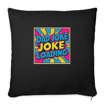 Dad Joke Loading - Throw Pillow Cover 17.5” x 17.5” - black - Front