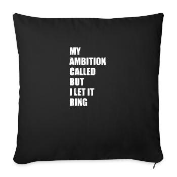 My Ambition Called But I Let It Ring Funny Lazy - Throw Pillow Cover 17.5” x 17.5” - black - Front