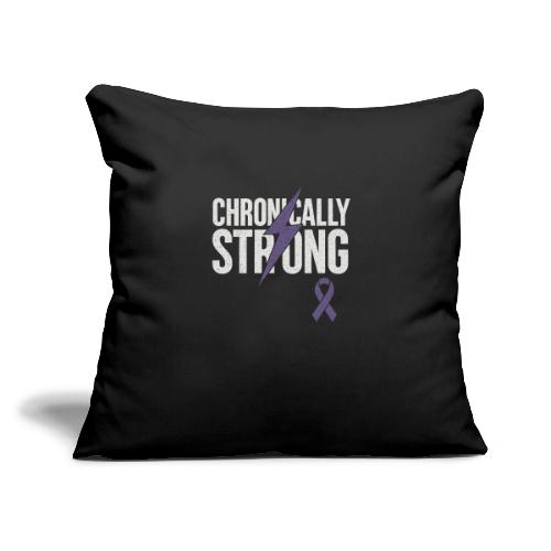 Chronically Strong - Throw Pillow Cover 17.5” x 17.5”