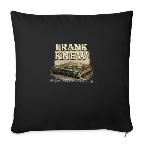 FRANK KNEW - Throw Pillow Cover 17.5” x 17.5”