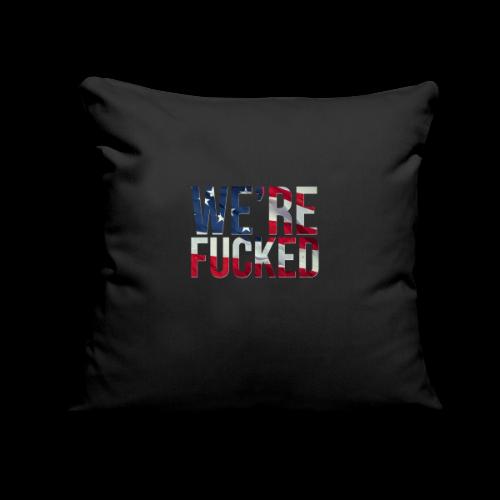 We're Fucked - America - Throw Pillow Cover 17.5” x 17.5”