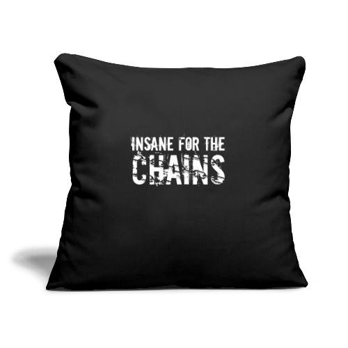 Insane for the Chains White Print - Throw Pillow Cover 17.5” x 17.5”