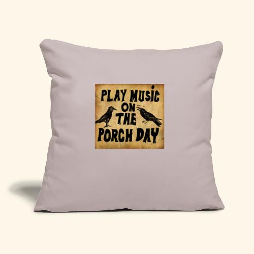 Play Music on te Porch Day - Throw Pillow Cover 17.5” x 17.5”